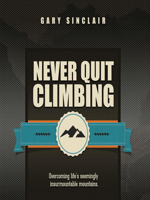 Title details for Never Quit Climbing by Gary Sinclair - Wait list